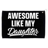 Awesome Like My Daughter Dad Gift Funny FatherS Day Grommeted Golf Towel