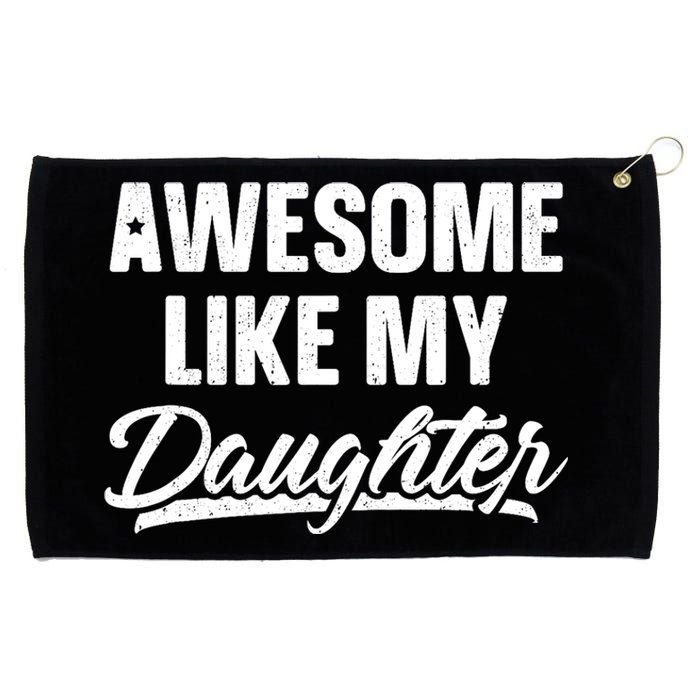 Awesome Like My Daughter Dad Gift Funny FatherS Day Grommeted Golf Towel