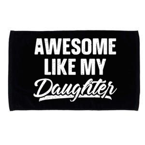 Awesome Like My Daughter Dad Gift Funny FatherS Day Microfiber Hand Towel