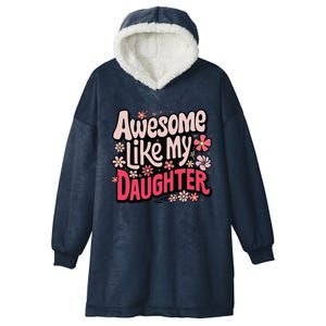 Awesome Like My Daughter Funny Cool Awesome Mom Dad Love Hooded Wearable Blanket