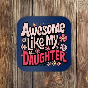 Awesome Like My Daughter Funny Cool Awesome Mom Dad Love Coaster