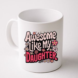 Awesome Like My Daughter Funny Cool Awesome Mom Dad Love Coffee Mug