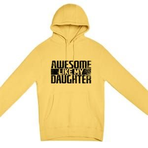 Awesome Like My Daughter Funny Fathers Day Dad Joke Cool Gift Premium Pullover Hoodie