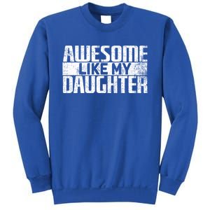 Awesome Like My Daughter Funny Fathers Day Dad Joke Cool Gift Sweatshirt