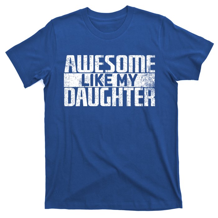 Awesome Like My Daughter Funny Fathers Day Dad Joke Cool Gift T-Shirt