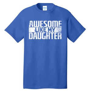 Awesome Like My Daughter Funny Fathers Day Dad Joke Cool Gift Tall T-Shirt