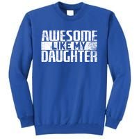 Awesome Like My Daughter Funny Fathers Day Dad Joke Cool Gift Tall Sweatshirt