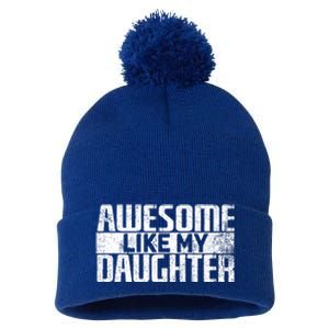 Awesome Like My Daughter Funny Fathers Day Dad Joke Cool Gift Pom Pom 12in Knit Beanie