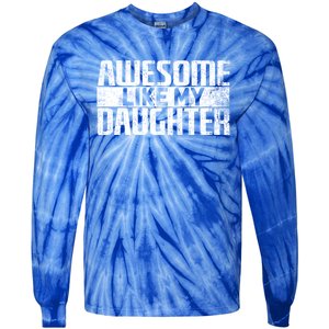 Awesome Like My Daughter Funny Fathers Day Dad Joke Cool Gift Tie-Dye Long Sleeve Shirt