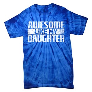 Awesome Like My Daughter Funny Fathers Day Dad Joke Cool Gift Tie-Dye T-Shirt