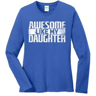 Awesome Like My Daughter Funny Fathers Day Dad Joke Cool Gift Ladies Long Sleeve Shirt