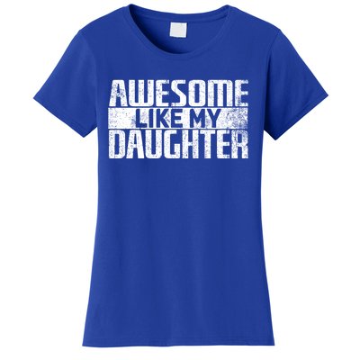 Awesome Like My Daughter Funny Fathers Day Dad Joke Cool Gift Women's T-Shirt