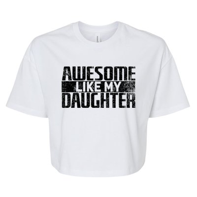 Awesome Like My Daughter Funny Fathers Day Dad Joke Cool Gift Bella+Canvas Jersey Crop Tee