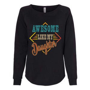 Awesome Like My Daughter For Dad On Fathers Day Gift Womens California Wash Sweatshirt