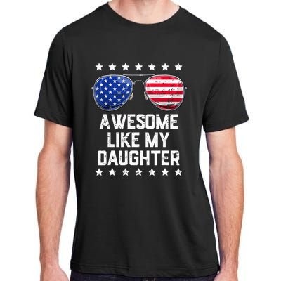 Awesome Like My Daughter Sunglasses 4th Of July Funny Gift Dad Cool Gift Adult ChromaSoft Performance T-Shirt