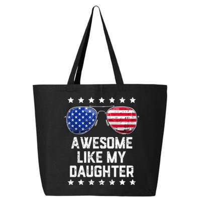 Awesome Like My Daughter Sunglasses 4th Of July Funny Gift Dad Cool Gift 25L Jumbo Tote