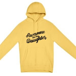 Awesome Like My Daughter Funny FatherS Day Retro Gift Premium Pullover Hoodie