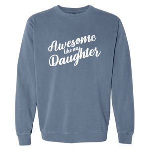 Awesome Like My Daughter Funny FatherS Day Retro Gift Garment-Dyed Sweatshirt