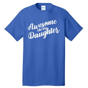 Awesome Like My Daughter Funny FatherS Day Retro Gift Tall T-Shirt