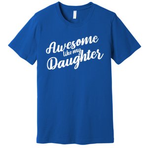 Awesome Like My Daughter Funny FatherS Day Retro Gift Premium T-Shirt