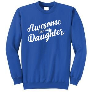 Awesome Like My Daughter Funny FatherS Day Retro Gift Tall Sweatshirt