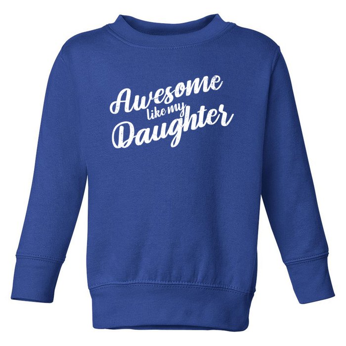 Awesome Like My Daughter Funny FatherS Day Retro Gift Toddler Sweatshirt