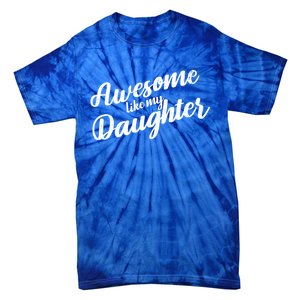 Awesome Like My Daughter Funny FatherS Day Retro Gift Tie-Dye T-Shirt