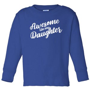 Awesome Like My Daughter Funny FatherS Day Retro Gift Toddler Long Sleeve Shirt