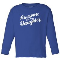 Awesome Like My Daughter Funny FatherS Day Retro Gift Toddler Long Sleeve Shirt