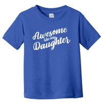 Awesome Like My Daughter Funny FatherS Day Retro Gift Toddler T-Shirt