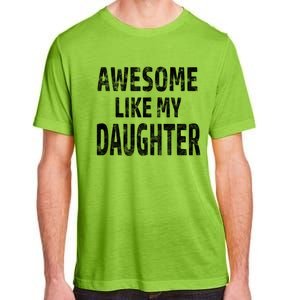 Awesome Like My Daughter Dad Joke Cool FatherS Day Adult ChromaSoft Performance T-Shirt