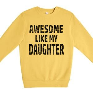 Awesome Like My Daughter Dad Joke Cool FatherS Day Premium Crewneck Sweatshirt