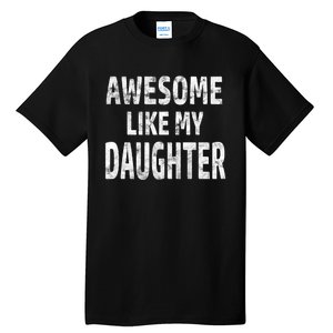 Awesome Like My Daughter Dad Joke Cool FatherS Day Tall T-Shirt