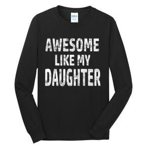 Awesome Like My Daughter Dad Joke Cool FatherS Day Tall Long Sleeve T-Shirt