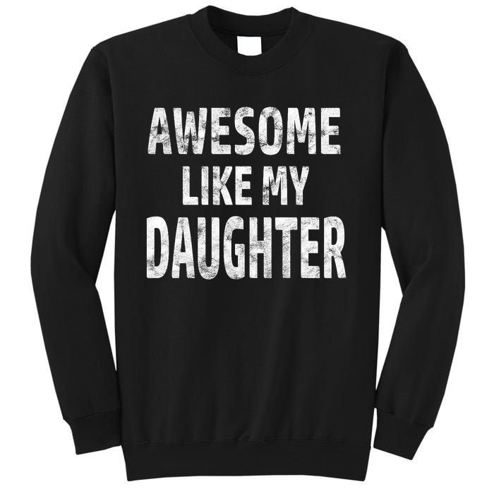 Awesome Like My Daughter Dad Joke Cool FatherS Day Tall Sweatshirt