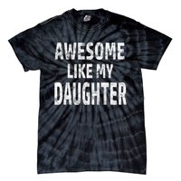 Awesome Like My Daughter Dad Joke Cool FatherS Day Tie-Dye T-Shirt