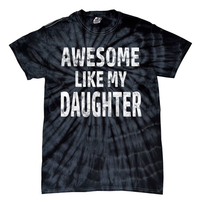 Awesome Like My Daughter Dad Joke Cool FatherS Day Tie-Dye T-Shirt