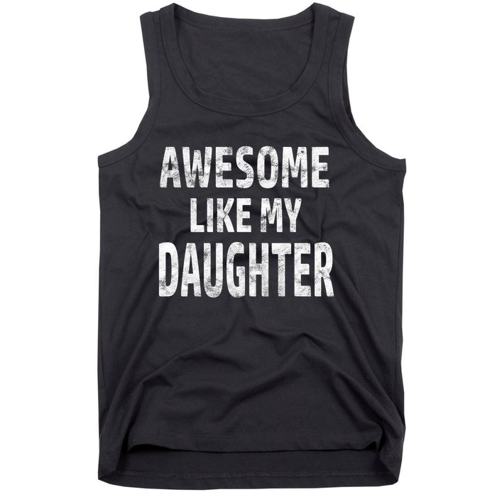 Awesome Like My Daughter Dad Joke Cool FatherS Day Tank Top