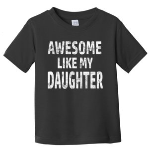 Awesome Like My Daughter Dad Joke Cool FatherS Day Toddler T-Shirt