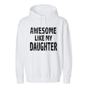 Awesome Like My Daughter Dad Joke Cool FatherS Day Garment-Dyed Fleece Hoodie