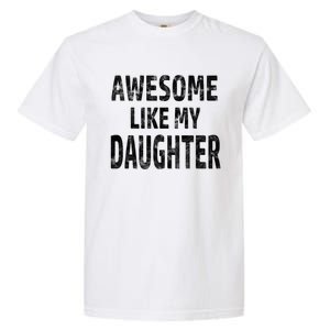 Awesome Like My Daughter Dad Joke Cool FatherS Day Garment-Dyed Heavyweight T-Shirt