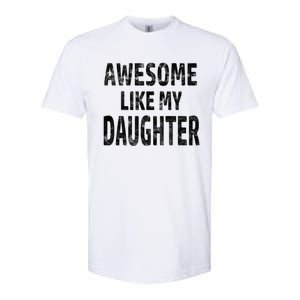 Awesome Like My Daughter Dad Joke Cool FatherS Day Softstyle CVC T-Shirt