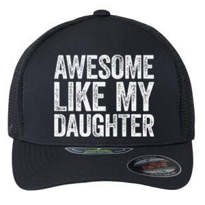 Awesome Like My Daughter Dad Fathers Day Flexfit Unipanel Trucker Cap