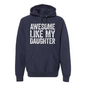 Awesome Like My Daughter Dad Fathers Day Premium Hoodie