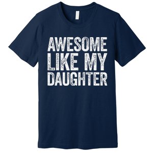 Awesome Like My Daughter Dad Fathers Day Premium T-Shirt