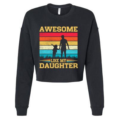 Awesome Like My Daughter Funny Dad Birthday Fathers Day Cropped Pullover Crew