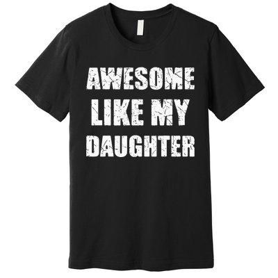 Awesome Like My Daughter Funny Dad Mom Papa Father Premium T-Shirt