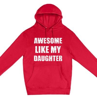 Awesome Like My Daughter Funny Dad Mom Papa Father Premium Pullover Hoodie