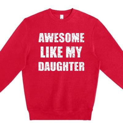 Awesome Like My Daughter Funny Dad Mom Papa Father Premium Crewneck Sweatshirt