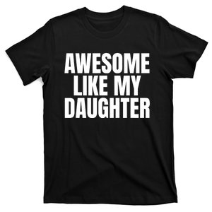 Awesome Like My Daughter FatherS Day Gift Dad T-Shirt